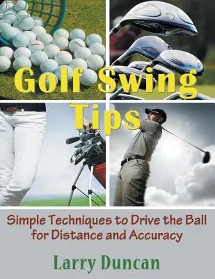 Golf Swing Tips (Großdruck): Einfache Techniken, um den Ball weit und präzise zu schlagen - Golf Swing Tips (Large Print): Simple Techniques to Drive the Ball for Distance and Accuracy