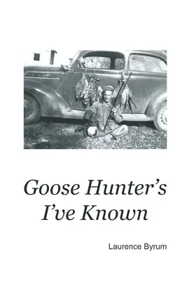 Gänsejäger, die ich gekannt habe - Goose Hunters I've Known