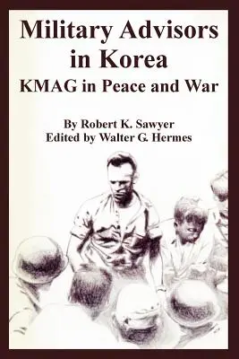 Militärische Berater in Korea: Die KMAG in Krieg und Frieden - Military Advisors in Korea: KMAG in Peace and War