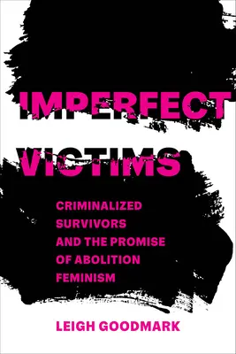 Unvollkommene Opfer: Kriminalisierte Überlebende und die Verheißung des Abolitionsfeminismus Band 8 - Imperfect Victims: Criminalized Survivors and the Promise of Abolition Feminism Volume 8