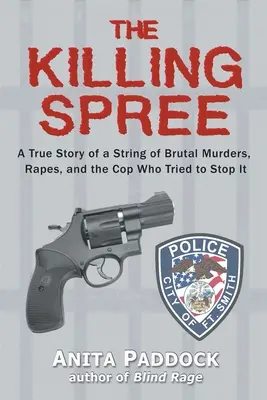 Die Mordserie: Eine wahre Geschichte über eine Reihe brutaler Morde, Vergewaltigungen und den Cop, der versuchte, sie zu stoppen - The Killing Spree: A True Story of a String of Brutal Murders, Rapes, and the Cop Who Tried to Stop It