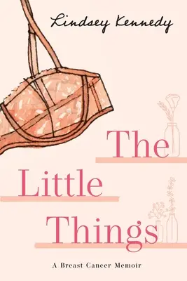 Die kleinen Dinge: Ein Brustkrebs-Memoir - The Little Things: A Breast Cancer Memoir