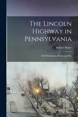 Der Lincoln Highway in Pennsylvania; der alte Philadelphia-Pittsburgh Pike - The Lincoln Highway in Pennsylvania; old Philadelphia-Pittsburgh Pike