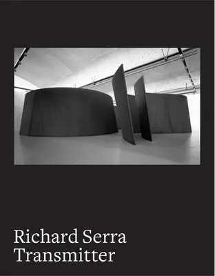 Richard Serra: Übermittler - Richard Serra: Transmitter