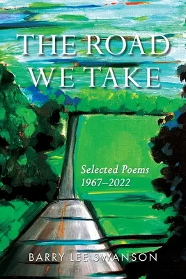 Die Straße, die wir nehmen: Ausgewählte Gedichte 1967-2022 - The Road We Take: Selected Poems 1967-2022