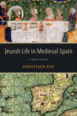 Jüdisches Leben im mittelalterlichen Spanien: Eine neue Geschichte - Jewish Life in Medieval Spain: A New History