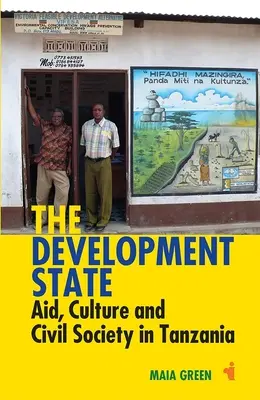 Der Entwicklungsstaat: Hilfe, Kultur und Zivilgesellschaft in Tansania - The Development State: Aid, Culture and Civil Society in Tanzania