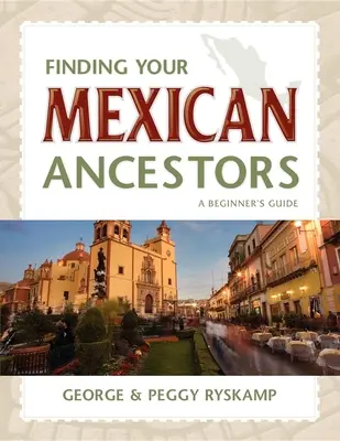 Finden Sie Ihre mexikanischen Vorfahren: Ein Leitfaden für Einsteiger - Finding Your Mexican Ancestors: A Beginner's Guide