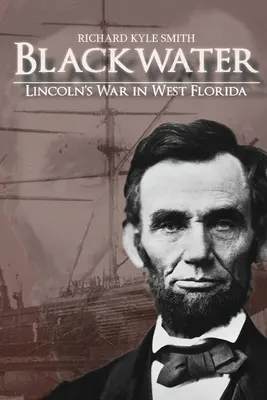 Schwarzwasser: Lincolns Krieg in Westflorida - Blackwater: Lincoln's War in West Florida