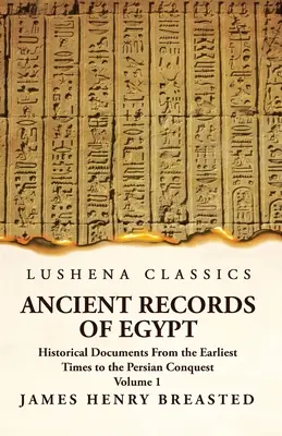 Alte Aufzeichnungen aus Ägypten Historische Dokumente von den frühesten Zeiten bis zur persischen Eroberung Band 1 - Ancient Records of Egypt Historical Documents From the Earliest Times to the Persian Conquest Volume 1