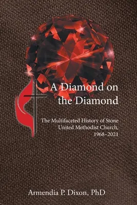 Ein Diamant auf dem Diamanten: Die facettenreiche Geschichte der Stone United Methodist Church, 1968-2021 - A Diamond on the Diamond: The Multifaceted History of Stone United Methodist Church, 1968-2021