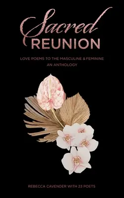 Heilige Wiedervereinigung: Liebesgedichte an das Männliche & Weibliche - Eine Anthologie - Sacred Reunion: Love Poems to the Masculine & Feminine-An Anthology