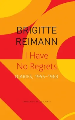 Ich habe nichts zu bereuen: Tagebücher, 1955-1963 - I Have No Regrets: Diaries, 1955-1963