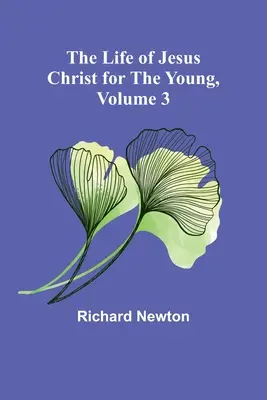 Das Leben Jesu Christi für junge Leute, Band 3 - The Life of Jesus Christ for the Young, Volume 3