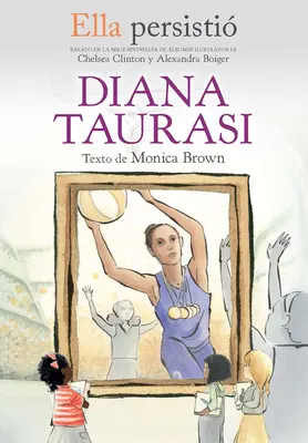 Ella Persisti Diana Taurasi / Sie beharrte: Diana Taurasi - Ella Persisti Diana Taurasi / She Persisted: Diana Taurasi