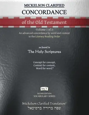 Mickelson Clarified Concordance of the Old Testament, MCT: -Band 1 von 2 Eine erweiterte Konkordanz nach Wort und Kontext in der Literarischen Leseordnung - Mickelson Clarified Concordance of the Old Testament, MCT: -Volume 1 of 2- An advanced concordance by word and context in the Literary Reading Order