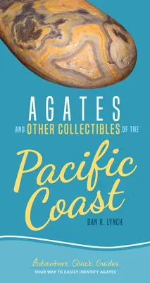 Achate und andere Sammlerstücke von der Pazifikküste: Ihr Weg zur einfachen Identifizierung von Achaten - Agates and Other Collectibles of the Pacific Coast: Your Way to Easily Identify Agates