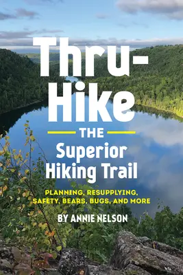 Durchwandern Sie den Superior Wanderweg: Planung, Verpflegung, Sicherheit, Bären, Ungeziefer und mehr - Thru-Hike the Superior Hiking Trail: Planning, Resupplying, Safety, Bears, Bugs and More