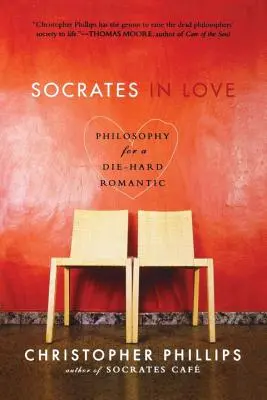 Sokrates in der Liebe: Philosophie für einen eingefleischten Romantiker - Socrates in Love: Philosophy for a Die-Hard Romantic