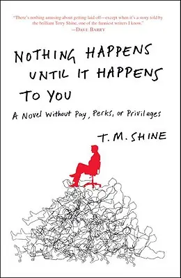 Nichts passiert, bevor es dir passiert: Ein Roman ohne Bezahlung, Vergünstigungen oder Privilegien - Nothing Happens Until It Happens to You: A Novel Without Pay, Perks, or Privileges