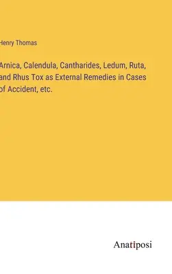 Arnika, Calendula, Canthariden, Ledum, Ruta und Rhus Tox als äußerliche Heilmittel bei Unfällen usw. - Arnica, Calendula, Cantharides, Ledum, Ruta, and Rhus Tox as External Remedies in Cases of Accident, etc.