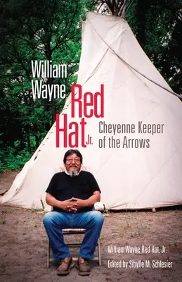 William Wayne Red Hat Jr: Cheyenne Hüter der Pfeile - William Wayne Red Hat Jr.: Cheyenne Keeper of the Arrows