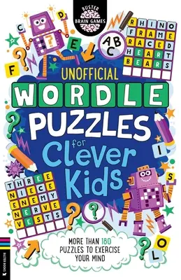 Wordle-Rätsel für schlaue Kinder: Mehr als 180 Rätsel, die den Verstand trainieren - Wordle Puzzles for Clever Kids: More Than 180 Puzzles to Exercise Your Mind