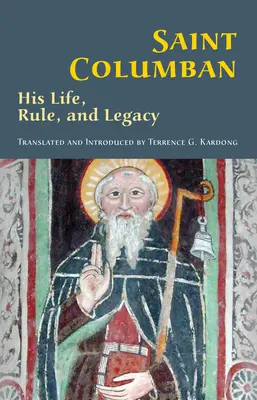 Der heilige Columban: Sein Leben, seine Regel und sein VermächtnisBand 270 - Saint Columban: His Life, Rule, and Legacyvolume 270