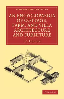 Eine Enzyklopädie der Landhaus-, Bauernhof- und Villenarchitektur und der Möbel - An Encyclopaedia of Cottage, Farm, and Villa Architecture and Furniture