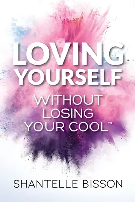 Sich selbst lieben, ohne die Fassung zu verlieren: Ein Leitfaden, der dir hilft, DICH selbst wieder zu lieben, ohne zu übertreiben - Loving Yourself Without Losing Your Cool: A guide to help you get back to loving YOURSELF unapologetically