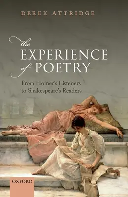 Die Erfahrung der Poesie: Von Homers Zuhörern bis zu Shakespeares Lesern - The Experience of Poetry: From Homer's Listeners to Shakespeare's Readers
