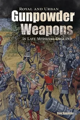 Königliche und städtische Schießpulverwaffen im spätmittelalterlichen England - Royal and Urban Gunpowder Weapons in Late Medieval England