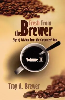 Frisch vom Bierbrauer: Schlucke der Weisheit aus dem Kelch des Schreiners Band II - Fresh From The Brewer: Sips Of Wisdom From The Carpenter's Cup Volume II