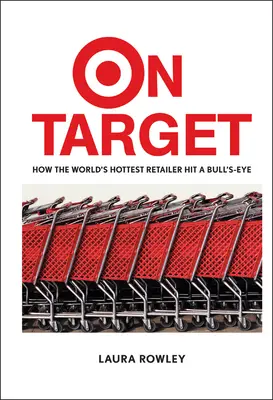 On Target: Wie der heißeste Einzelhändler der Welt einen Volltreffer landete - On Target: How the World's Hottest Retailer Hit a Bull's-Eye