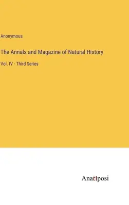 Die Annalen und das Magazin der Naturgeschichte: Bd. IV - Dritte Serie - The Annals and Magazine of Natural History: Vol. IV - Third Series