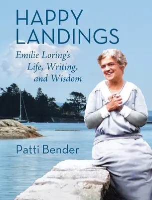 Glückliche Landungen: Emilie Loring's Leben, Schreiben und Weisheit - Happy Landings: Emilie Loring's Life, Writing, and Wisdom