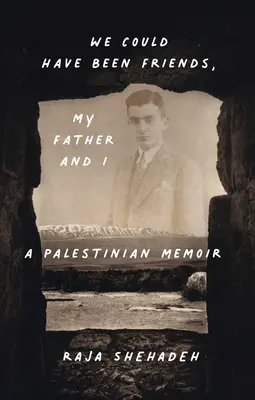 Wir hätten Freunde sein können, mein Vater und ich: Palästinensische Memoiren - We Could Have Been Friends, My Father and I: A Palestinian Memoir