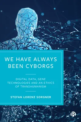 Wir waren schon immer Cyborgs: Digitale Daten, Gentechnologien und eine Ethik des Transhumanismus - We Have Always Been Cyborgs: Digital Data, Gene Technologies, and an Ethics of Transhumanism