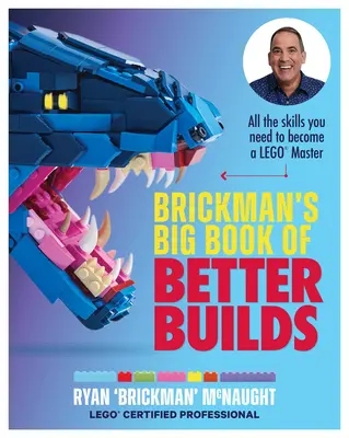 Brickman's Big Book of Better Builds: Alle Fähigkeiten, die Sie brauchen, um ein Lego(r)-Meister zu werden - Brickman's Big Book of Better Builds: All the Skills You Need to Become a Lego(r) Master