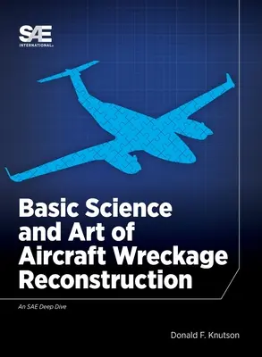 Grundlagen der Wissenschaft und Kunst der Flugzeugwrackrekonstruktion - Basic Science and Art of Aircraft Wreckage Reconstruction