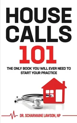 Hausbesuche 101: Das einzige Buch, das Sie jemals brauchen werden, um Ihre Hausbesuchspraxis zu beginnen - Housecalls 101: The Only Book You Will Ever Need To Start Your Housecall Practice