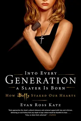 In jede Generation wird eine Jägerin hineingeboren: Wie Buffy unser Herz erschütterte - Into Every Generation a Slayer Is Born: How Buffy Staked Our Hearts