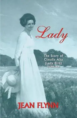 Dame: Die Geschichte von Claudia Alta (Lady Bird) Johnson - Lady: The Story of Claudia Alta (Lady Bird) Johnson