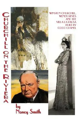 Churchill an der Riviera: Winston Churchill, Wendy Reves und die von Coco Chanel erbaute Villa La Pausa - Churchill On The Riviera: Winston Churchill, Wendy Reves And The Villa La Pausa Built By Coco Chanel