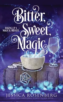 Bitter, süß, magisch: Ein magisches Leben in der Mitte des Lebens Buch 3 - Bitter, Sweet, Magic: Baking Up a Magical Midlife book 3