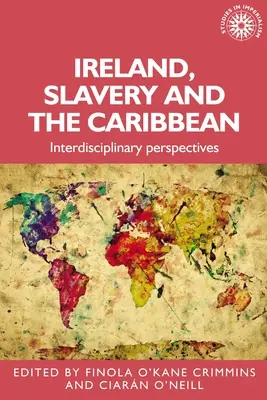 Irland, Sklaverei und die Karibik: Interdisziplinäre Perspektiven - Ireland, Slavery and the Caribbean: Interdisciplinary Perspectives