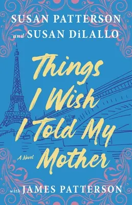 Dinge, die ich meiner Mutter erzählen möchte: Der emotionalste Mutter-Tochter-Roman seit Jahren - Things I Wish I Told My Mother: The Most Emotional Mother-Daughter Novel in Years