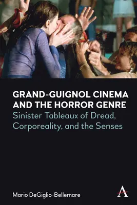 Das Grand-Guignol-Kino und das Horrorgenre: Unheimliche Tableaus des Grauens, Körperlichkeit und die Sinne - Grand-Guignol Cinema and the Horror Genre: Sinister Tableaux of Dread, Corporeality and the Senses