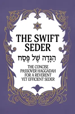 Der flotte Seder: Die prägnante Pessach-Haggada für einen pietätvollen und dennoch effizienten Seder in weniger als 30 Minuten: Die prägnante Pessach-Haggada für - The Swift Seder: The Concise Passover Haggadah for a Reverent Yet Efficient Seder in Under 30 Minutes: The Concise Passover Haggadah fo