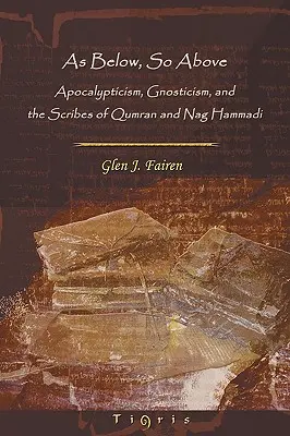 Wie unten, so oben: Apokalyptik, Gnostizismus und die Schriftgelehrten von Qumran und Nag Hammadi - As Below, So Above: Apocalypticism, Gnosticism and the Scribes of Qumran and Nag Hammadi